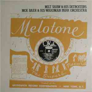 Milt Shaw & His Detroiters / Moe Baer & His Wardman Park Orchestra - Milt S ...