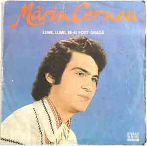 Mărin Cornea - Lume, Lume, Mi-ai Fost Dragă