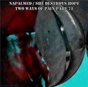 Napalmed / She Destroys Hope - Two Ways Of Pain Part 71