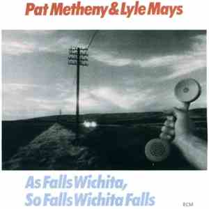 Pat Metheny & Lyle Mays - As Falls Wichita, So Falls Wichita Falls
