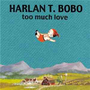 Harlan t Bobo - Too Much Love