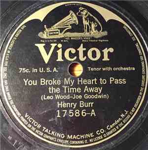 Henry Burr, Billy Watkins  - You Broke My Heart To Pass The Time Away / Tha ...