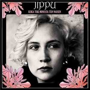 Jippu - Kuka Teki Minusta Tän Naisen