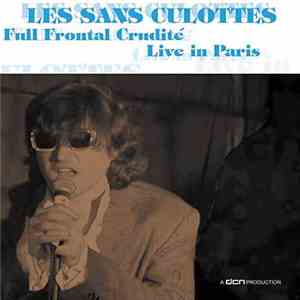 Les Sans Culottes - Full Frontal Crudité -  Live In Paris