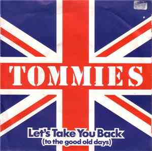 Tommies  - Let's Take You Back (To The Good Old Days)