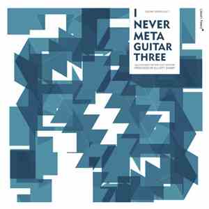 Various - I Never Meta Guitar Three (Solo Guitars For The XXI Century)