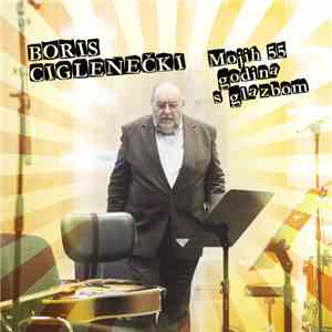 Boris Ciglenečki - Mojih 55 Godina S Glazbom