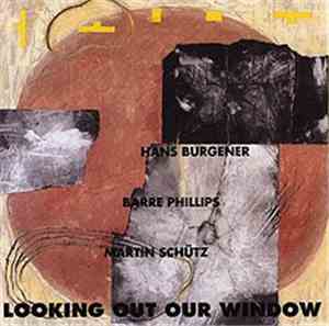Hans Burgener, Barre Phillips, Martin Schütz - Looking Out Our Window