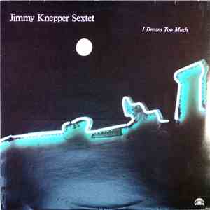 Jimmy Knepper Sextet - I Dream Too Much