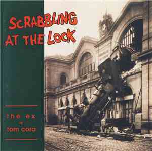The Ex + Tom Cora - Scrabbling At The Lock