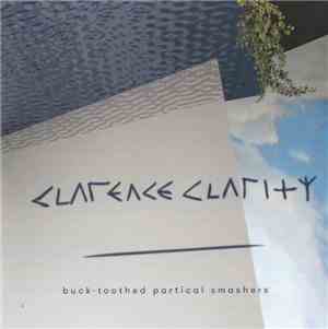 Clarence Clarity - Buck-Toothed Particle Smashers