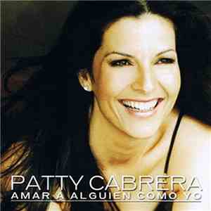 Patty Cabrera - Amar A Alguien Como Yo