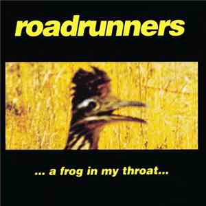 Roadrunners - ... A Frog In My Throat...