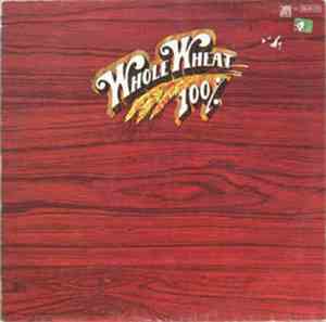 100% Whole Wheat - Ice, Fire & Desire