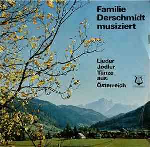 Familie Derschmidt - Familie Derschmidt Musiziert · Lieder, Jodler, Tänze A ...