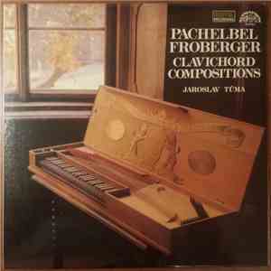 Johann Pachelbel, Johann Jakob Froberger, Jaroslav Tůma - Clavichord Compos ...