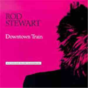 Rod Stewart - Downtown Train (Selections From The Storyteller Anthology)