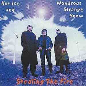 Stealing The Fire  - Hot Ice And Wondrous Strange Snow