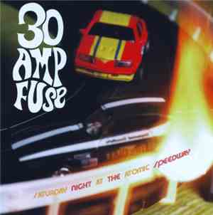 30 Amp Fuse - Saturday Night At The Atomic Speedway