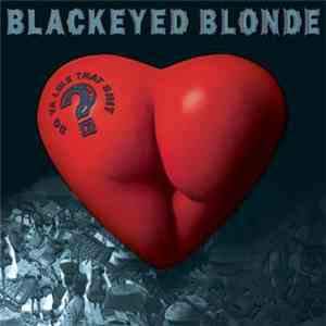 Blackeyed Blonde - Do Ya Like That Shit?