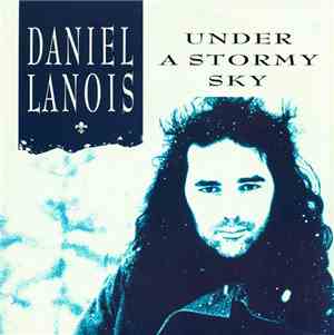Daniel Lanois - Under A Stormy Sky