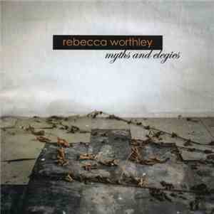 Rebecca Worthley - Myths And Elegies