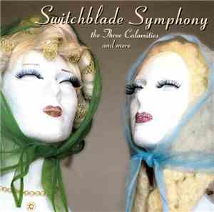 Switchblade Symphony - The Three Calamities And More