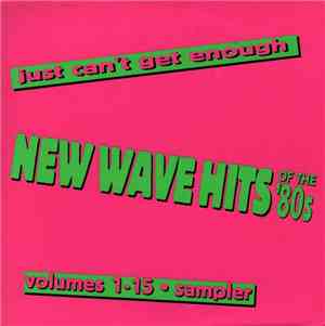 Various - Just Can't Get Enough: New Wave Hits Of The '80s Volumes 1-15 Sam ...