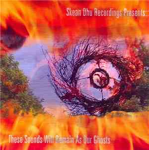 Various - These Sounds Will Remain As Our Ghosts