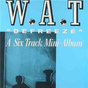 W.A.T - Defreeze (A Six Track Mini-Album)