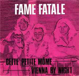 Fame Fatale - Cette Petite Môme / Vienna By Night