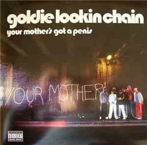 Goldie Lookin Chain - Your Mother's Got A Penis