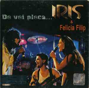 Iris  & Felicia Filip - De Vei Pleca...