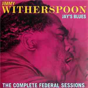 Jimmy Witherspoon - Jay's Blues (The Complete Federal Sessions)
