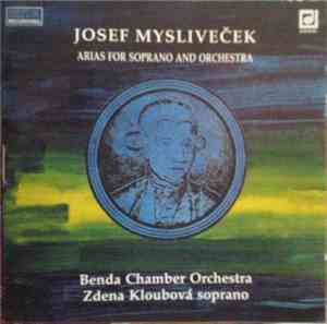 Josef Mysliveček - Benda Chamber Orchestra, Zdena Kloubová - Arias For Sopr ...