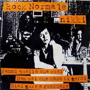 Nikki  - Rock Normale / Fammi Quello Che Vuoi / Non Sai Che Cosa Ti Perdi / ...