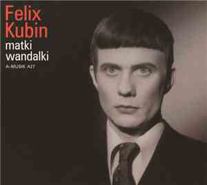 Felix Kubin - Matki Wandalki