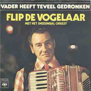 Flip De Vogelaar Met Het Sneeuwbal Orkest - Vader Heeft Te Veel Gedronken
