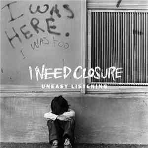 I Need Closure - Uneasy Listening