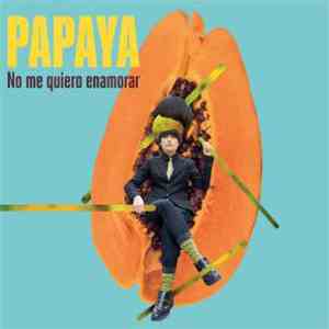 Papaya  - No Me Quiero Enamorar