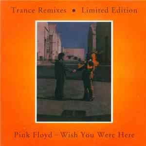 Pink Floyd - Wish You Were Here - Trance Remixes