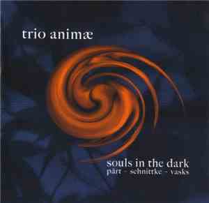 Trio Animae / Pärt - Schnittke - Vasks - Souls In The Dark