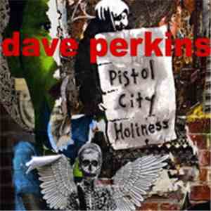 Dave Perkins - Pistol City Holiness