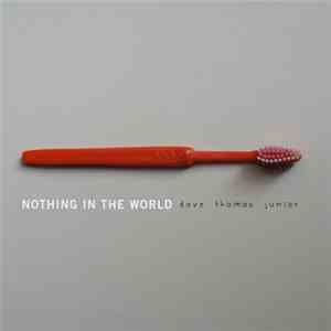 Dave Thomas Junior - Nothing In The World