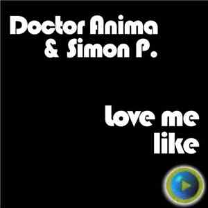Doctor Anima & Simon P. - Love Me Like