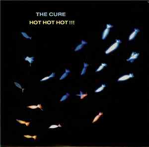 The Cure - Hot Hot Hot !!!