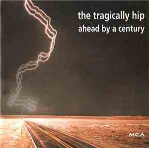 The Tragically Hip - Ahead By A Century