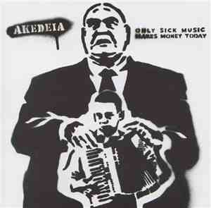 Akedeia - Only Sick Music Makes Money Today