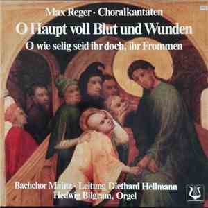 Max Reger - Choralkantaten II - O Haupt Voll Blut Und Wunden - O Wie Selig  ...