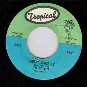 The Be Bops  - Speedy Gonzalez / Agachate El Sombrerito